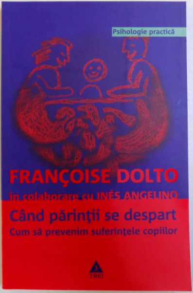 CAND PARINTII SE DESPART - CUM SA PREVENIM SUFERINTELE COPIILOR de FRANCOISE DOLTO, 2008
