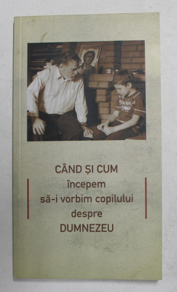 CAND SI CUM INCEPEM SA - I VORBIM COPILULUI DESPRE DUMNEZEU , 2011