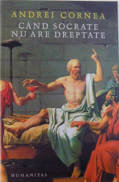 CAND SOCRATE NU ARE DREPTATE de ANDREI CORNEA , 2005