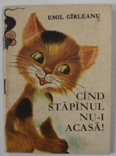 CAND STAPANUL NU - I ACASA ! de EMIL GARLEANU , ilustratii de ILEANA CEAUSU - PANDELE , 1971