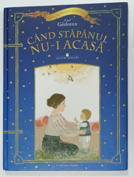 CAND STAPANUL NU - I ACASA de EMIL GARLEANU , ilustratii de SANDA CARACENTEV , 2014