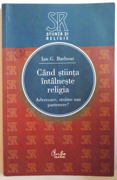 CAND STIINTA INTALNESTE RELIGIA, ADVERSARE, STRAINE SAU PARTENERE de IAN G. BARBOUR, 2006