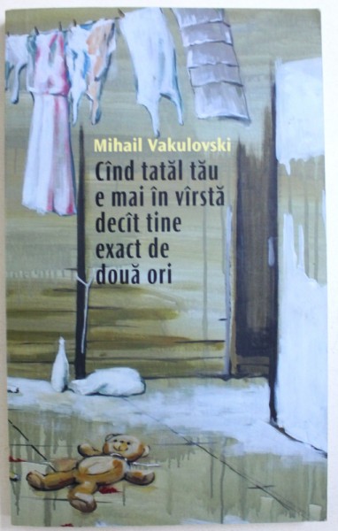 CAND TATAL TAU E MAI IN VARSTA DECAT TINE EXACT DE DOUA ORI de MIHAIL VAKULOVSCKI , 2015