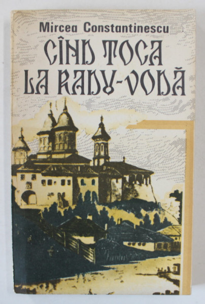 CAND TOCA LA RADU - VODA de MIRCEA CONSTANTINESCU , roman documentar , 1992