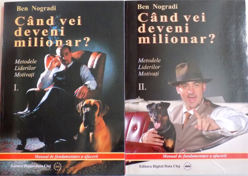 CAND VEI DEVENI MILIONAR , METODELE LIDERILOR MOTIVARI , VOL. I - II de BEN NOGRADI , 2005