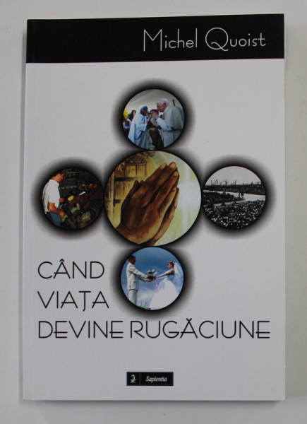 CAND VIATA DEVINE RUGACIUNE de MICHEL QUOIST , 2012