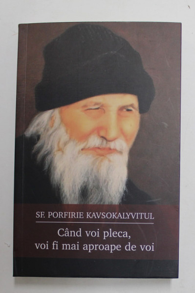 CAND VOI PLECA , VOI FI MAI APROAPE DE VOI de SFANTUL PORFIRIE KAVSOKALYVITUL , 2019