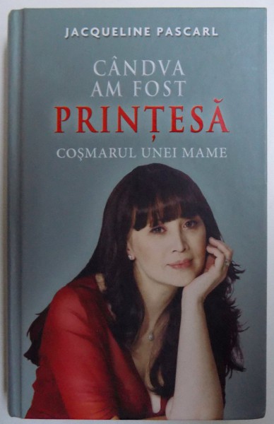CANDVA AM FOST PRINTESA - COSMARUL UNEI MAME de JACQUELINE PASCARL , 2011
