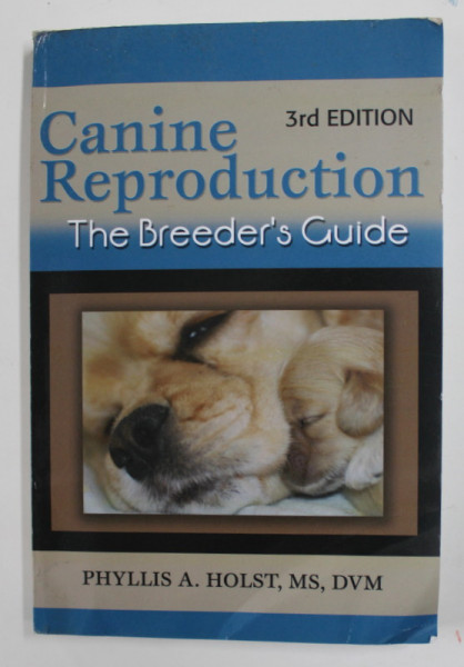 CANINE REPRODUCTION - THE BREEDER 'S GUIDE de PHYLLIS A. HOLST , 2011 , PREZINTA  HALOURI DE APA SI URME DE INDOIRE