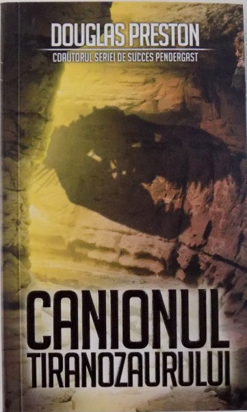 CANIONUL TIRANOZAURULUI de DOUGLAS PRESTON, 2012