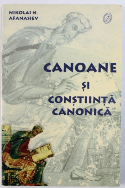 CANOANE SI CONSTIINTA CANONICA de NIKOLAI N. AFANASIEV , 2005