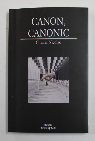 CANON , CANONIC - MUTATII VALORICE IN LITERATURA AMERICANA CONTEMPORANA  de COSANA NICOLAE , 2006 , DEDICATIE *