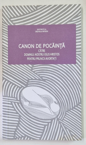 CANON DE POCAINTA CATRE DOMNUL NOSTRU IISUS HRISTOS PENTRU PRUNCII AVORTATI , ANII '2000