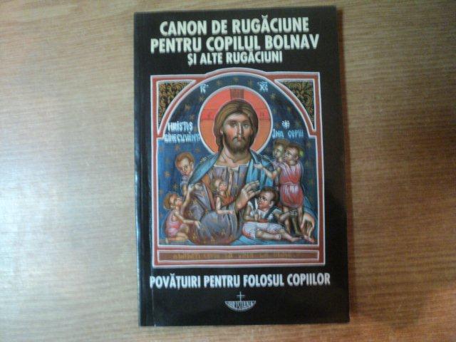 CANON DE RUGACIUNE PENTRU COPILUL BOLNAV SI ALTE RUGACIUNI , Bucuresti 2000
