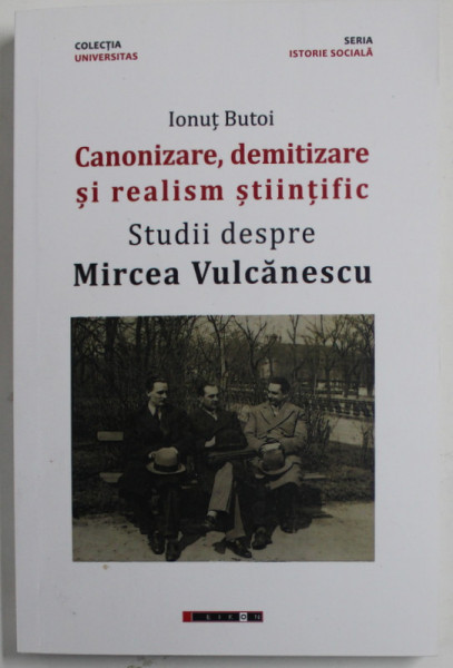 CANONIZARE , DEMITIZARE SI REALISM STIINTIFIC , STUDII DESPRE MIRCEA VULCANESCU de IONUT BUTOI , 2017