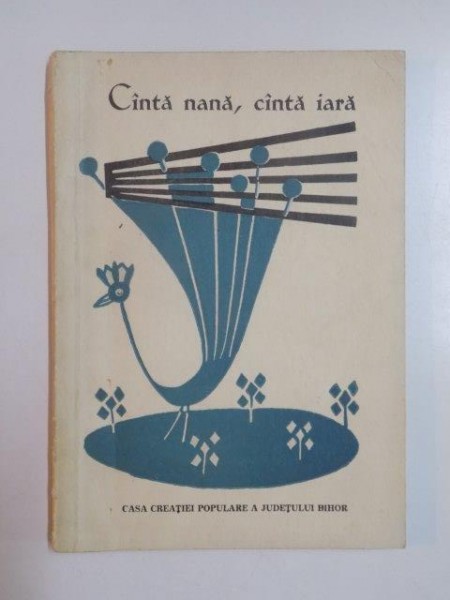 CANTA NANA , CANTA IARA . CULEGERE DE CANTECE SI DANSURI POPULARE DIN BIHOR de MIHAI BULZAN , 1969