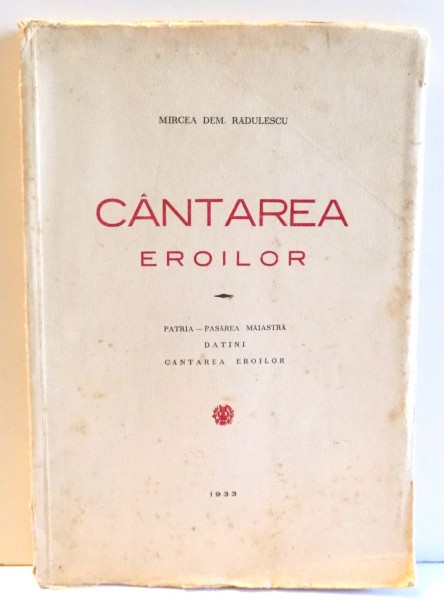 CANTAREA EROILOR. PATRIA - PASAREA MAIASTRA, DATINI, CANTAREA EROILOR de MIRCEA DEM. RADULESCU 1933