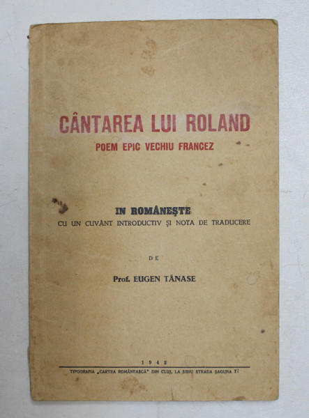 CANTAREA LUI ROLAND , POEM EPIC VECHIU FRANCEZ de EUGEN TANASE , Cluj 1942