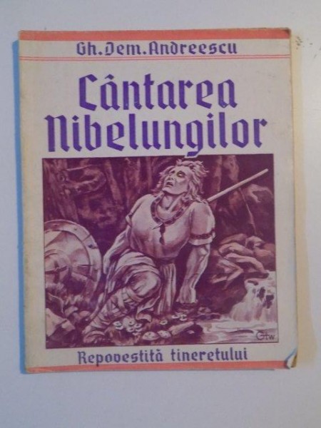 CANTAREA NIBELUNGILOR REPOVESTITA TINERETULUI de GH. DEM. ANDREESCU  1943