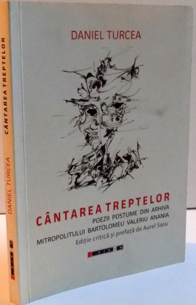 CANTAREA TREPTELOR , POEZII POSTUME DIN ARHIVA MITROPOLITULUI BARTOLOMEU VALERIU ANANIA , 2014