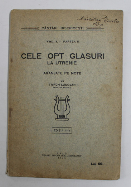 CANTARI BISERICESTI , VOL. I - PARTEA II - CELE OPT GLASURI LA UTRENIE , ARANJATE PE NOTE de TRIFON LUGOJAN , 1927