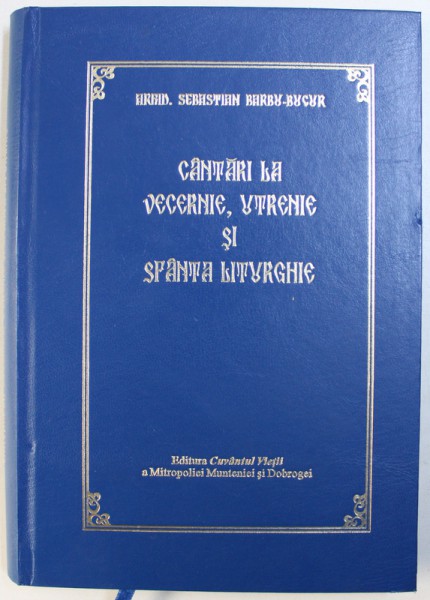 CANTARI LA VECERNIE , UTRENIE SI SFANTA LITURGHIE de SEBASTIAN BARBU - BUCUR , 2009