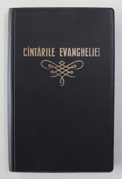 CANTARILE EVANGHELIEI - CANTARI DUHOVNICESTI PENTRU BISERICILE CRESTINE BAPTISTE , EDITIA X , 1968
