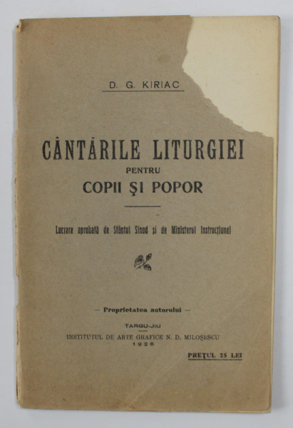 CANTARILE LITURGHIEI PENTRU COPII SI POPOR de D.G. KIRIAC , 1926 , LIPSA UN COLT DIN COPERTA PRINCIPALA
