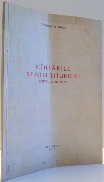 CANTARILE SFINTEI LITURGHII PENTRU COR MIXT de GHEORGHE CUCU , 1970