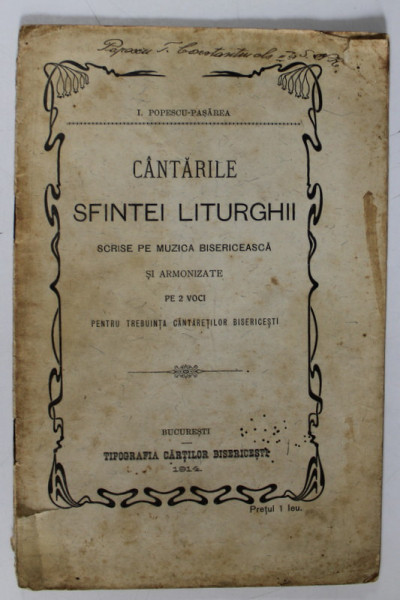 CANTARILE SFINTEI LITURGHII , SCRISE PE MUZICA BISERICEASCA SI ARMONIZATE PE 2 VOCI  de I. POPESCU - PASAREA , 1914