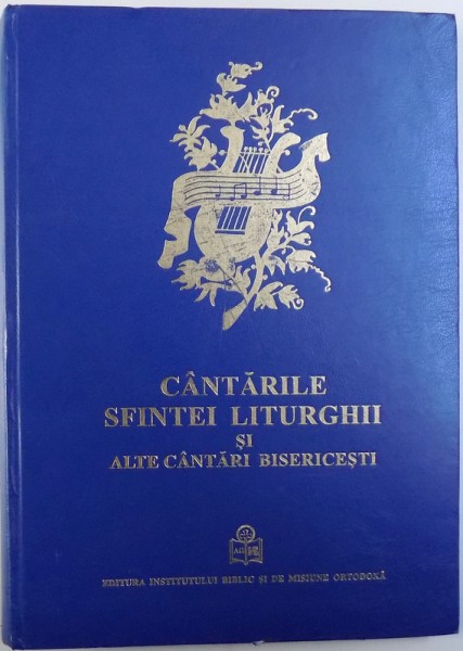 CANTARILE SFINTEI LITURGHII SI ALTE CANTARI BISERICESTI , EDITIE REVAZUTA SI ADAUGITA , 1999