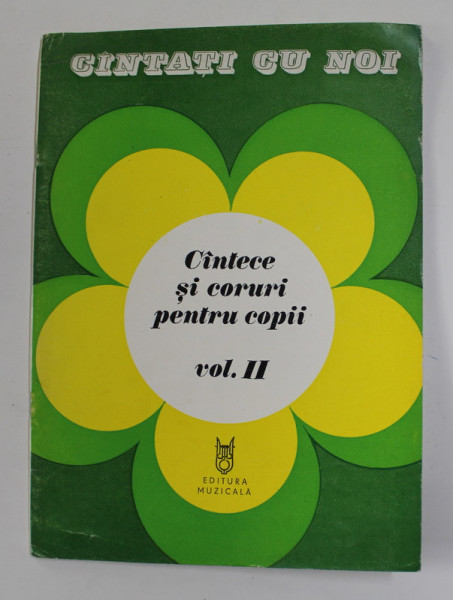 CANTATI CU NOI- CANTECE SI CORURI PENTRU COPII , VOLUMUL II , 1980 , CONTINE PARTITURI *