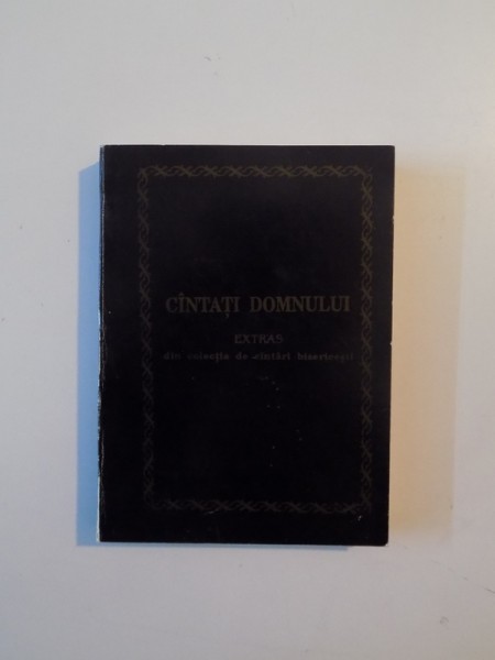 CANTATI DOMNULUI , EXTRAS DIN COLECTIA DE CANTARI BISERICESTI , 1993