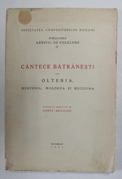 CANTECE BATRANESTI DIN OLTENIA , MUNTENIA , MOLDOVA SI BUCOVINA , culegere ingrijita de CONST. BRAILOIU , 1932