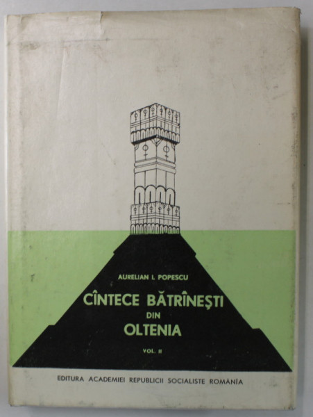 CANTECE BATRANESTI DIN OLTENIA , VOL II de AURELIAN I. POPESCU , 1970