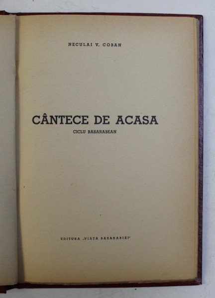 CANTECE DE ACASA  - CICLU BASARABEAN - versuri de NECULAI V. COBAN , EDITIE INTERBELICA