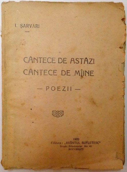 CANTECE DE ASTAZI , CANTECE DE MAINE - POEZII - de I. SARVARI , 1920