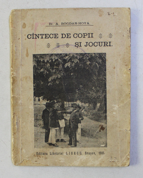 CANTECE DE COPII SI JOCURI - adunate si intovarasite de note de A. BOGDAN - HOYA , 1905