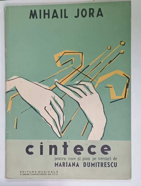 CANTECE de MIHAIL JORA , pentru voce si pian , pe versuri de MARIANA DUMITRESCU , CONTINE PARTITURI , 1958