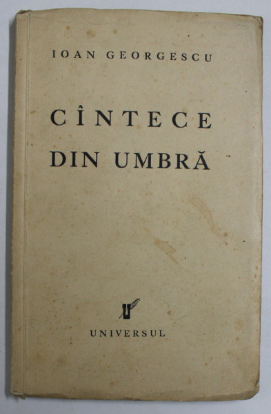 CANTECE DIN UMBRA de IOAN GEORGESCU , 1934