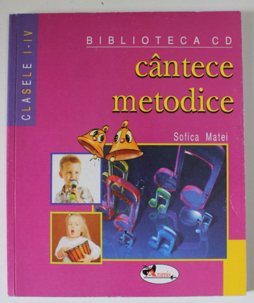 CANTECE MELODICE de SOFICA MATEI , CLASELE I - IV , 2008