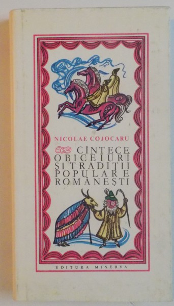 CANTECE, OBICEIURI SI TRADITII POPULARE ROMANESTI de NICOLAE COJOCARU , 1984