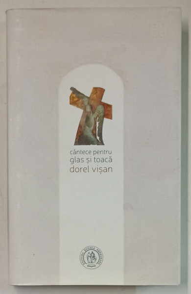 CANTECE PENTRU GLAS SI TOACA de DOREL VISAN , versuri si proza ,  2017