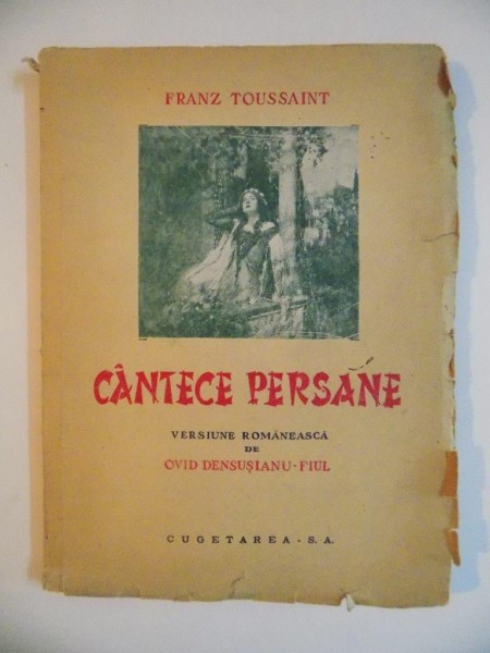 CANTECE PERSANE de FRANZ TOSSAINT , VERSIUNE ROMANEASCA DE OVID DENSUSIANU FIUL