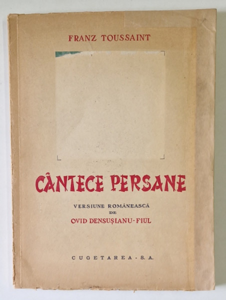 CANTECE PERSANE de FRANZ TOSSAINT , VERSIUNE ROMANEASCA DE OVID DENSUSIANU FIUL