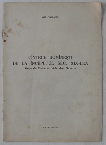 CANTECE ROMANESTI DE LA INCEPUTUL SECOLULUI XIX - LEA de GH. CIOBANU  - EXTRAS DIN REVISTA DE FOLCLOR , ANUL II , NR.  4  , 1958