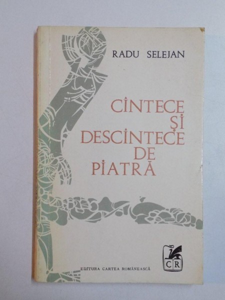 CANTECE SI DESCANTECE DE PIATRA de RADU SELEJAN , CONTINE DECICATIA AUTORULUI 1972