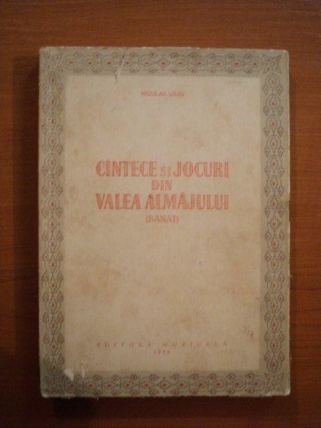 CANTECE SI JOCURI DIN VALEA ALMAJULUI (BANAT) de NICOLAE URSU  1958