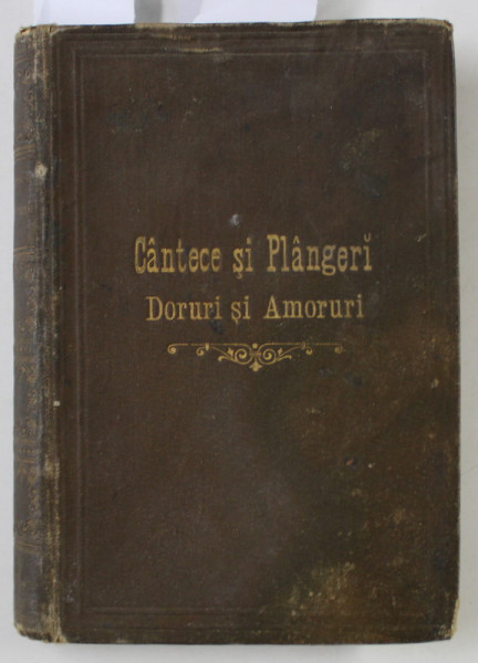 CANTECE SI PLANGERI de MIHAIL ZAMPHIRESCU -POEZII  (VOLUMELE I - II ) , DORURI SI AMORURI de ALEXANDRU DEPARATEANU ( VOLUMELE I - II  ), COLEGAT , 1896
