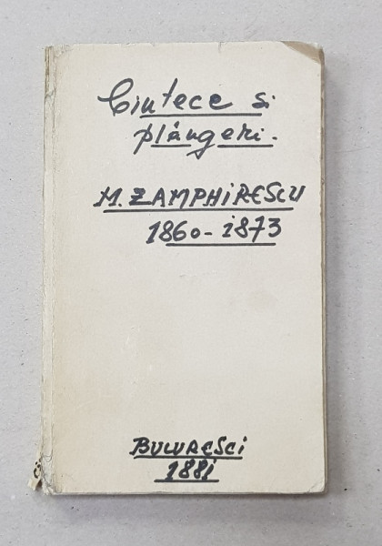 CANTECE SI PLANGERI - POESII de M. ZAMPHIRESCU , 1860 - 1873 , APARUTA 1881 , LIPSA COPERTA ORIGINALA *